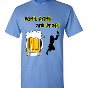 Don’t Drink and Draft T-Shirt